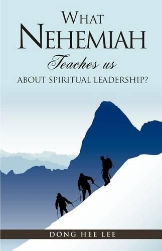 Cover image for What Nehemiah teaches us about Spiritual Leadership?