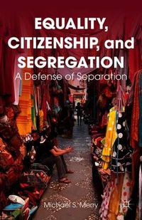 Cover image for Equality, Citizenship, and Segregation: A Defense of Separation