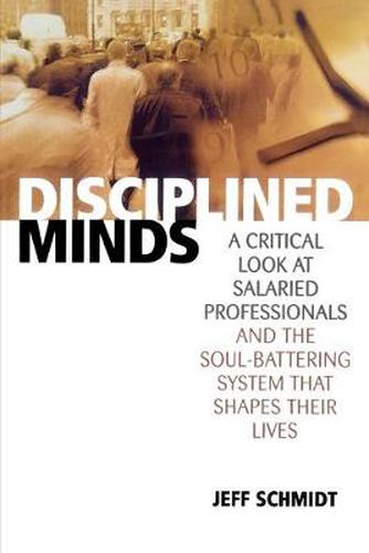 Cover image for Disciplined Minds: A Critical Look at Salaried Professionals and the Soul-battering System That Shapes Their Lives