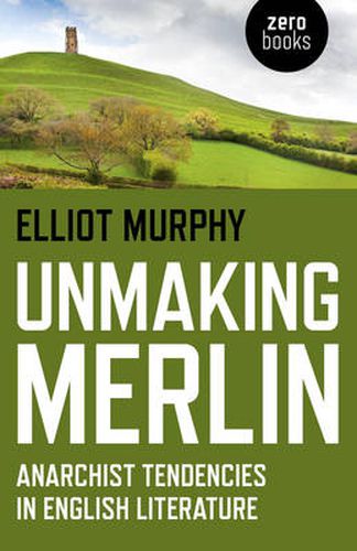 Cover image for Unmaking Merlin - Anarchist Tendencies in English Literature