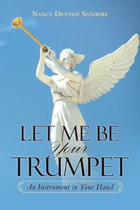 Cover image for Let Me Be Your Trumpet