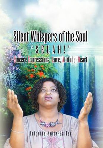 Cover image for Silent Whispers of the Soul: SELAH!!! Sincere Expressions -Love, Attitude, Heart!