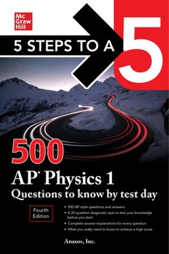 Cover image for 5 Steps to a 5: 500 AP Physics 1 Questions to Know by Test Day, Fourth Edition