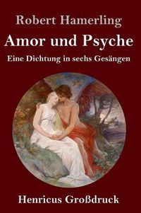 Cover image for Amor und Psyche (Grossdruck): Eine Dichtung in sechs Gesangen