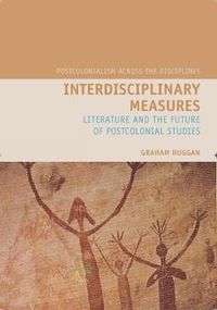 Cover image for Interdisciplinary Measures: Literature and the Future of Postcolonial Studies