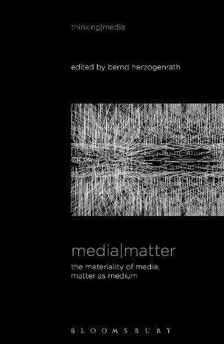 Cover image for Media Matter: The Materiality of Media, Matter as Medium