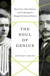 Cover image for The Soul of Genius: Marie Curie, Albert Einstein, and the Meeting that Changed the Course of Science