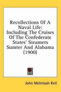 Cover image for Recollections of a Naval Life: Including the Cruises of the Confederate States' Steamers Sumter and Alabama (1900)