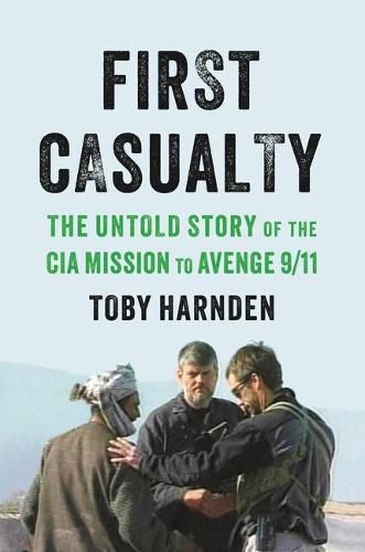 Cover image for First Casualty: The Untold Story of the CIA Mission to Avenge 9/11