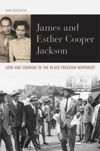 Cover image for James and Esther Cooper Jackson: Love and Courage in the Black Freedom Movement