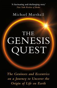 Cover image for The Genesis Quest: The Geniuses and Eccentrics on a Journey to Uncover the Origin of Life on Earth