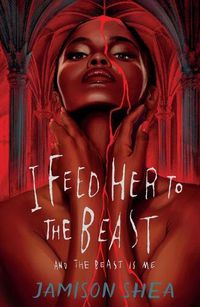 Cover image for I Feed Her to the Beast and the Beast Is Me