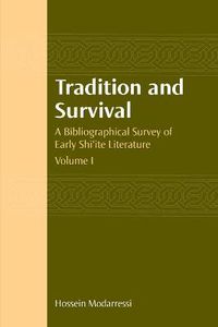 Cover image for Tradition and Survival: A Bibliographical Survey of Early Shi'ite Literature