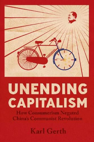 Cover image for Unending Capitalism: How Consumerism Negated China's Communist Revolution