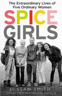 Cover image for Spice Girls: The Extraordinary Lives of Five Ordinary Women