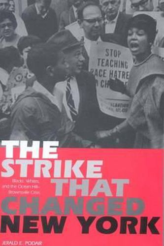 Cover image for The Strike That Changed New York: Blacks, Whites, and the Ocean Hill-Brownsville Crisis