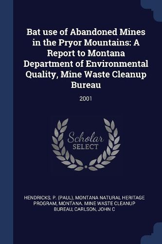 Cover image for Bat Use of Abandoned Mines in the Pryor Mountains: A Report to Montana Department of Environmental Quality, Mine Waste Cleanup Bureau: 2001