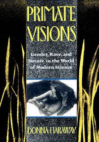 Cover image for Primate Visions: Gender, Race, and Nature in the World of Modern Science