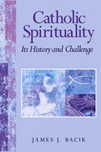 Cover image for Catholic Spirituality, Its History and Challenge