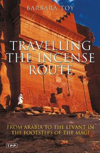 Cover image for Travelling the Incense Route: From Arabia to the Levant in the Footsteps of the Magi