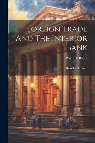 Cover image for Foreign Trade And The Interior Bank