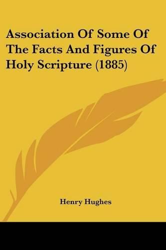 Cover image for Association of Some of the Facts and Figures of Holy Scripture (1885)