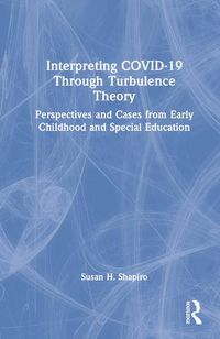 Cover image for Interpreting COVID-19 Through Turbulence Theory: Perspectives and Cases from Early Childhood and Special Education