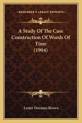 Cover image for A Study of the Case Construction of Words of Time (1904)