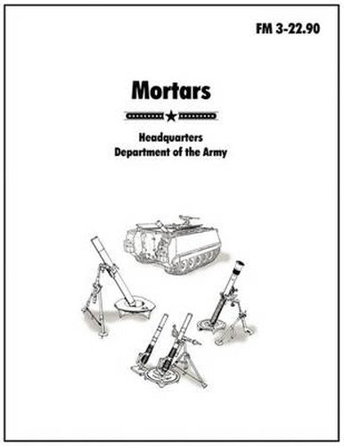 Cover image for Mortars: The Official U.S. Army Field Manual FM 3-22.90