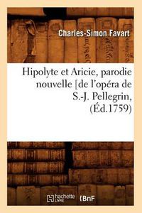 Cover image for Hipolyte Et Aricie, Parodie Nouvelle [De l'Opera de S.-J. Pellegrin, (Ed.1759)