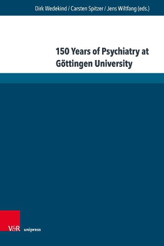 Cover image for 150 Years of Psychiatry at Gottingen University: Lectures given at the Anniversary Symposium