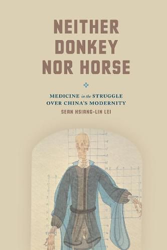 Cover image for Neither Donkey nor Horse: Medicine in the Struggle over China's Modernity