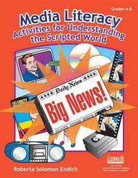 Cover image for Media Literacy: Activities for Understanding the Scripted World