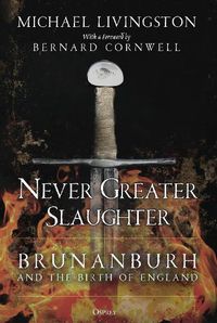 Cover image for Never Greater Slaughter: Brunanburh and the Birth of England