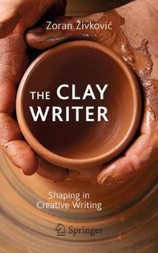 Cover image for The Clay Writer: Shaping in Creative Writing