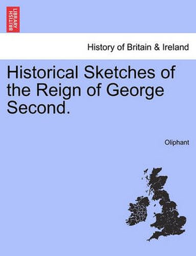 Historical Sketches of the Reign of George Second.