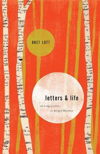 Cover image for Letters and Life: On Being a Writer, On Being a Christian