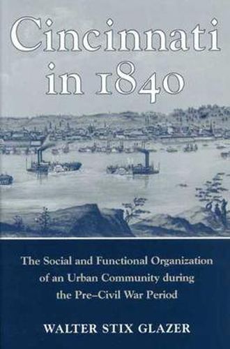 Cover image for Cincinnati in 1840: The Social and Functional Organization of an Urban Community During the Pre-Civil War Period