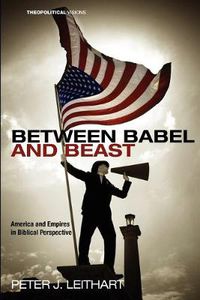 Cover image for Between Babel and Beast: America and Empires in Biblical Perspective