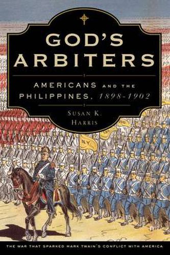 Cover image for God's Arbiters: Americans and the Philippines, 1898 - 1902