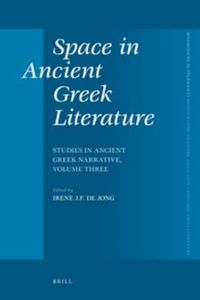 Cover image for Space in Ancient Greek Literature: Studies in Ancient Greek Narrative, Volume Three