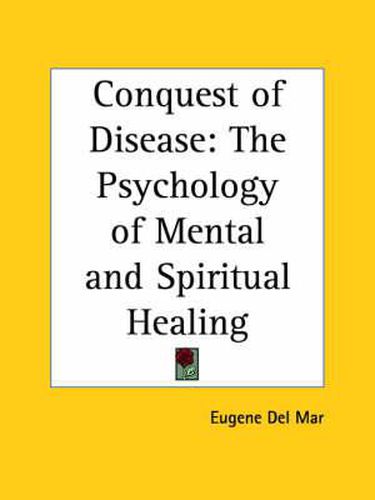 Cover image for Conquest of Disease: Psychology of Mental and Spiritual Healing