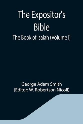 The Expositor's Bible: The Book of Isaiah (Volume I)