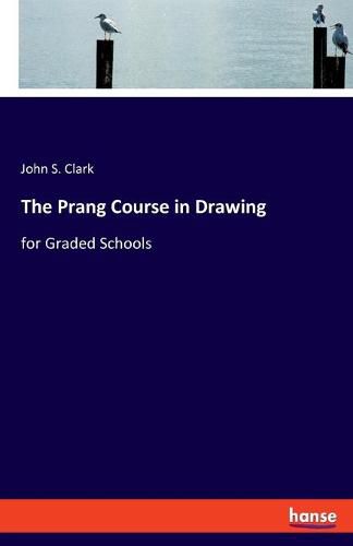 Cover image for The Prang Course in Drawing: for Graded Schools