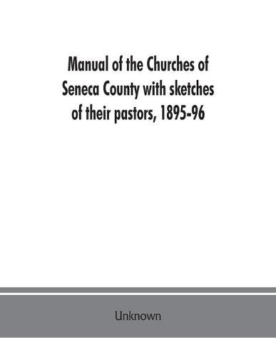 Cover image for Manual of the churches of Seneca County with sketches of their pastors, 1895-96