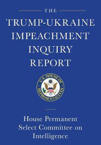 Cover image for Trump-ukraine Impeachment Inquiry Report And Report Of Evidence In The Democrats' Impeachment Inquiry: House Permanent Select Committee on Intelligence