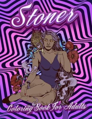 Cover image for Stoner Coloring Book For Adults: Stoner's Psychedelic Coloring Books For Adults Relaxation And Stress Relief