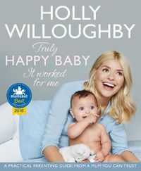 Cover image for Truly Happy Baby ... It Worked for Me: A Practical Parenting Guide from a Mum You Can Trust