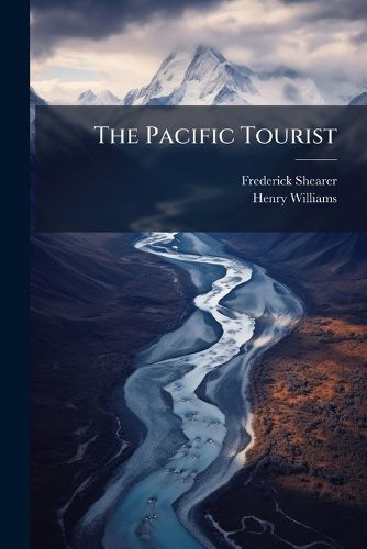 Cover image for The Pacific Tourist: J.R. Bowman's Illustrated Trans-Continental Guide of Travel, from the Atlantic to the Pacific Ocean ... a Complete Traveler's Guide of the Union and Central Pacific Railroads ...