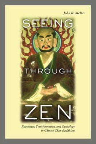 Cover image for Seeing through Zen: Encounter, Transformation, and Genealogy in Chinese Chan Buddhism